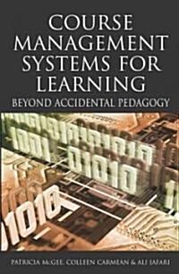 Course Management Systems for Learning: Beyond Accidental Pedagogy (Hardcover)