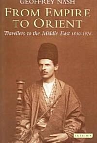 From Empire to Orient : Travellers to the Middle East 1830-1926 (Hardcover)