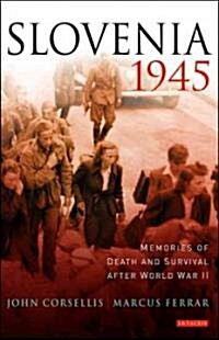 Slovenia 1945 : Memories of Death and Survival After World War II (Hardcover, annotated ed)