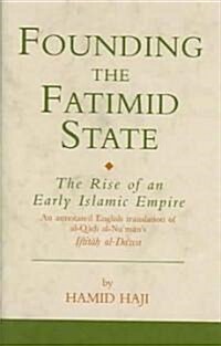Founding the Fatimid State : The Rise of an Early Islamic Empire (Hardcover, Annotated ed)