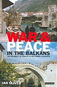 War and Peace in the Balkans : The Diplomacy of Conflict in the Former Yugoslavia (Hardcover)