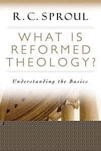 What Is Reformed Theology? : Understanding the Basics (Paperback)