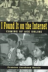 I Found It on the Internet: Coming of Age Online (Paperback)
