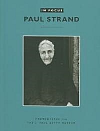 In Focus: Paul Strand: Photographs from the J. Paul Getty Museum (Paperback)