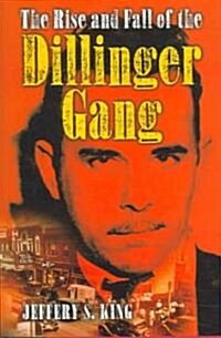 The Rise and Fall of the Dillinger Gang (Hardcover)