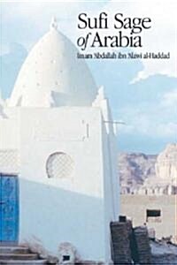 Sufi Sage of Arabia: Imam Abdallah Ibn Alawi Al-Haddad (Paperback)