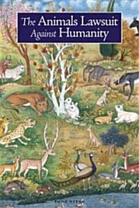 The Animals Lawsuit Against Humanity: A Modern Adaptation of an Ancient Animal Rights Tale (Paperback)