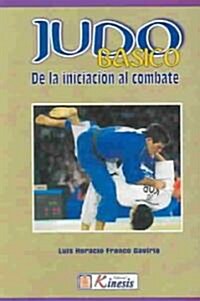 Judo Basico : De La Iniciacion Al Combate / Basic Judo : From Beginner To Combat (Paperback)
