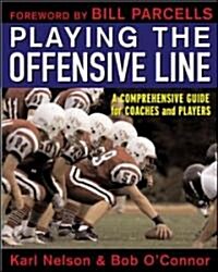 Playing the Offensive Line: A Comprehensive Guide for Coaches and Players (Paperback)