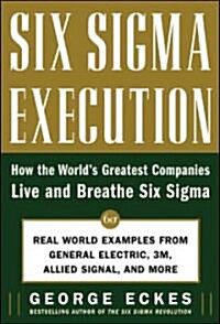 Six SIGMA Execution: How the Worlds Greatest Companies Live and Breathe Six SIGMA (Hardcover)