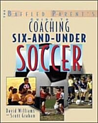 The Baffled Parents Guide to Coaching 6-And-Under Soccer (Paperback)