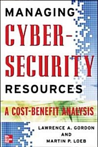 Managing Cybersecurity Resources: A Cost-Benefit Analysis (Hardcover)
