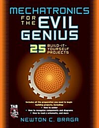 Mechatronics for the Evil Genius: 25 Build-It-Yourself Projects (Paperback)