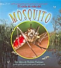 El Ciclo de Vida del Mosquito (the Life Cycle of a Mosquito) = Life Cycle of a Mosquito (Library Binding)