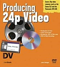Producing 24p Video : Covers the Canon XL2 and the Panasonic DVX-100a DV Expert Series (Paperback)