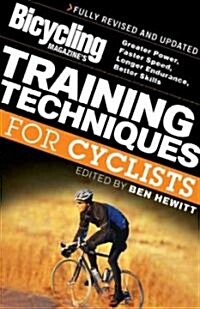 Bicycling Magazines Training Techniques for Cyclists: Greater Power, Faster Speed, Longer Endurance, Better Skills (Paperback, 2, Revised)