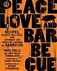 Peace, Love & Barbecue: Recipes, Secrets, Tall Tales, and Outright Lies from the Legends of Barbecue: A Cookbook (Paperback)
