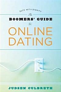 The Boomers Guide to Online Dating: Date with Dignity (Paperback)