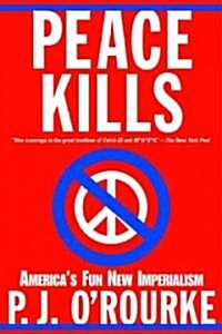 Peace Kills: Americas Fun New Imperialism (Paperback)