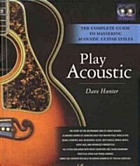 Dave Hunter : Play Acoustic - The Complete Guide To Mastering Acoustic Guitar Styles (Paperback)