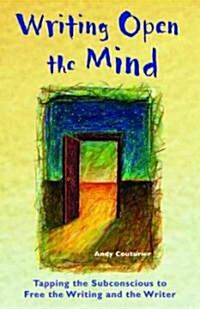 Writing Open the Mind: Tapping the Subconscious to Free the Writing and the Writer (Paperback)