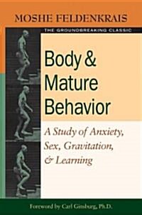 Body and Mature Behavior: A Study of Anxiety, Sex, Gravitation, and Learning (Paperback)