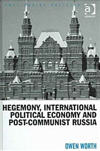 Hegemony, International Political Economy and Post-Communist Russia (Hardcover, New ed)