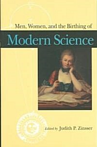 Men, Women, And The Birthing Of Modern Science (Hardcover)