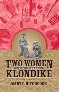Two Women in the Klondike (Hardcover, 2)