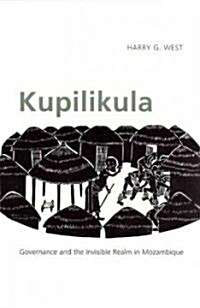 Kupilikula: Governance and the Invisible Realm in Mozambique (Paperback)