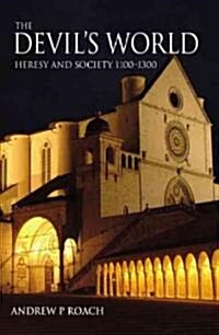 The Devils World : Heresy and Society 1100-1300 (Paperback)