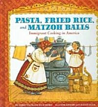 Pasta, Fried Rice, and Matzoh Balls: Immigrant Cooking in America (Library Binding)