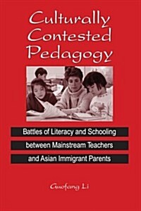 Culturally Contested Pedagogy: Battles of Literacy and Schooling Between Mainstream Teachers and Asian Immigrant Parents (Paperback)