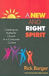A New and Right Spirit: Creating an Authentic Church in a Consumer Culture (Paperback)