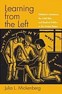 Learning from the Left: Childrens Literature, the Cold War, and Radical Politics in the United States (Paperback)