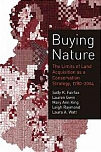 Buying Nature: The Limits of Land Acquisition as a Conservation Strategy, 1780-2004 (Paperback)