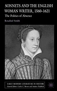Sonnets and the English Woman Writer, 1560-1621: The Politics of Absence (Hardcover)