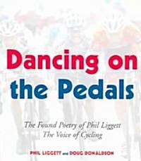 Dancing on the Pedals: The Found Poetry of Phil Liggett, the Voice of Cycling (Paperback)