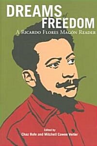 Dreams of Freedom: A Ricardo Flores Mag? Reader (Paperback)