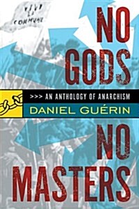 No Gods No Masters : An Anthology of Anarchism (Paperback, New ed)