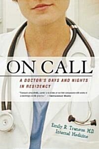 On Call: A Doctors Days and Nights in Residency (Paperback)