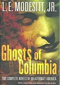 Ghosts of Columbia: Two Complete Novels of an Alternate America (of Tangible Ghosts, the Ghost of the Revelator) (Paperback)