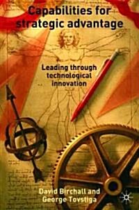 Capabilities for Strategic Advantage: Leading Through Technological Innovation (Hardcover, 2005)