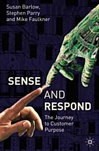 Sense and Respond: The Journey to Customer Purpose (Hardcover)