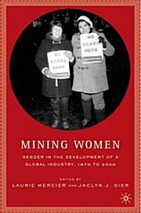 Mining Women: Gender in the Development of a Global Industry, 1670 to 2005 (Hardcover)