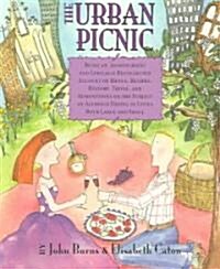 The Urban Picnic: Being an Idiosyncratic and Lyrically Recollected Account of Menus, Recipes, History, Trivia, and Admonitions on the Su (Paperback)