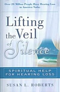 Lifting the Veil: Spiritual Help for Hearing Loss (Paperback)