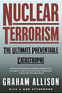 Nuclear Terrorism: The Ultimate Preventable Catastrophe (Paperback)