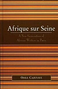 Afrique Sur Seine: A New Generation of African Writers in Paris (Hardcover)