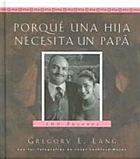 Porque Una Hija Necesita Un Papa: 100 Razones (Hardcover)